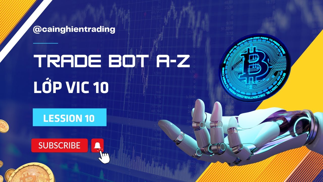 Trade BOT A-Z | Buổi 10 | Lớp VIC 10 | Trade Bot Crypto S&agrave;n OKX | TCN Trading