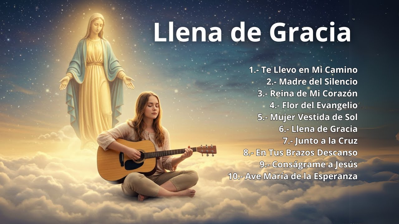 🌹 Llena de Gracia | &Aacute;lbum de C&aacute;nticos Marianos para Honrar a la Virgen Mar&iacute;a 🙏🎶