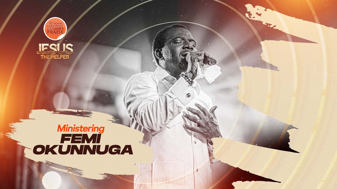 FEMI OKUNUGA || 82 Hours Marathon Messiah's Praise || JESUS THE HELPER