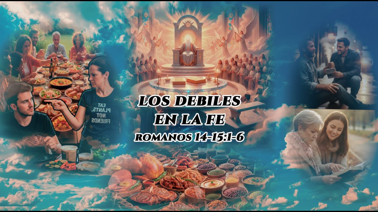 LOS DÉBILES EN LA FE / ROMANOS 14-15:1-6