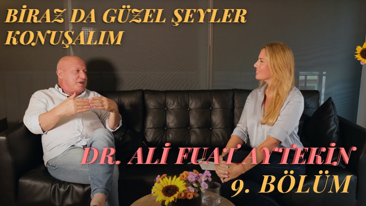 Biraz Da Güzel Şeyler Konuşalım 9. Bölüm: Dr. Ali Fuat Aytekin