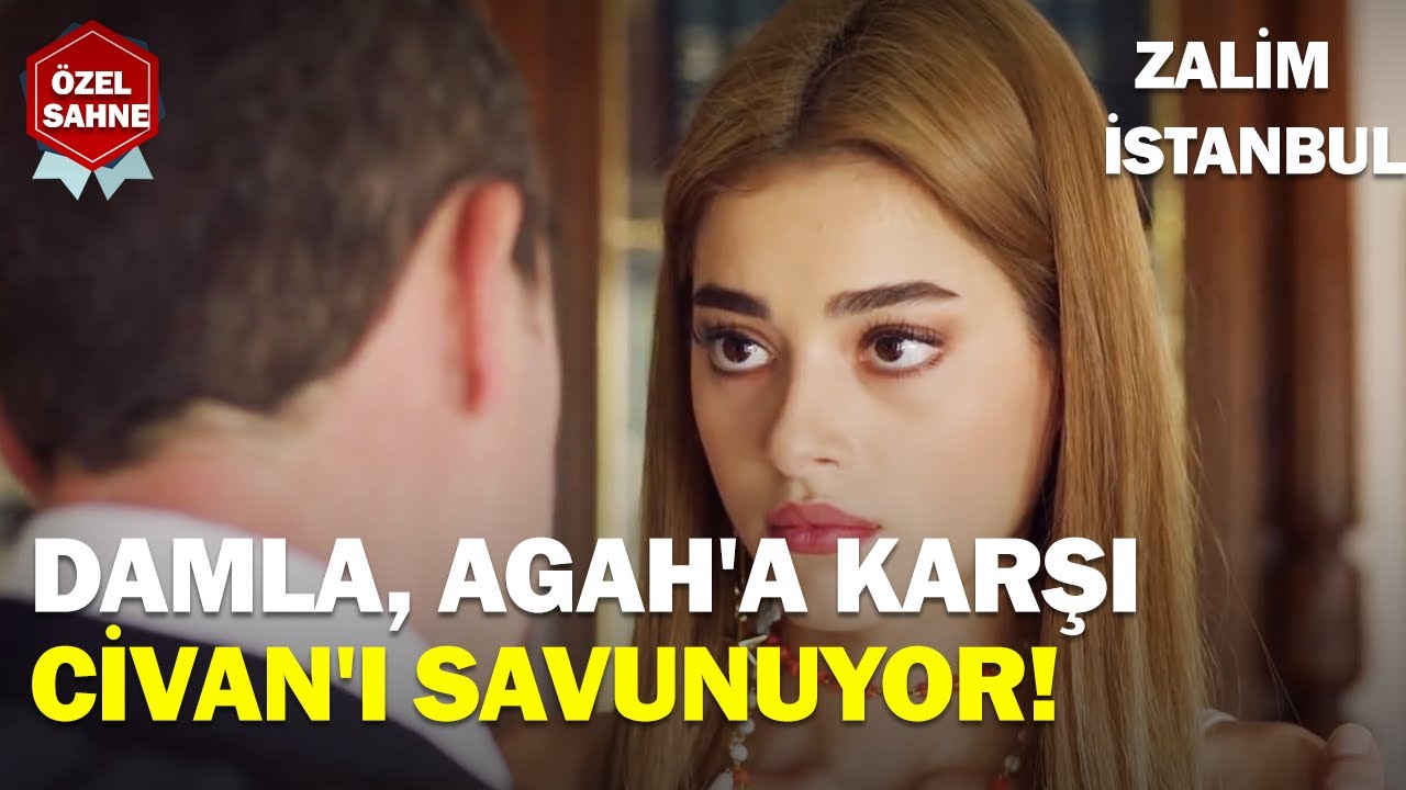 Damla, Agah'a Karşı Civan'ı Savunuyor! - Zalim İstanbul &Ouml;zel Klip