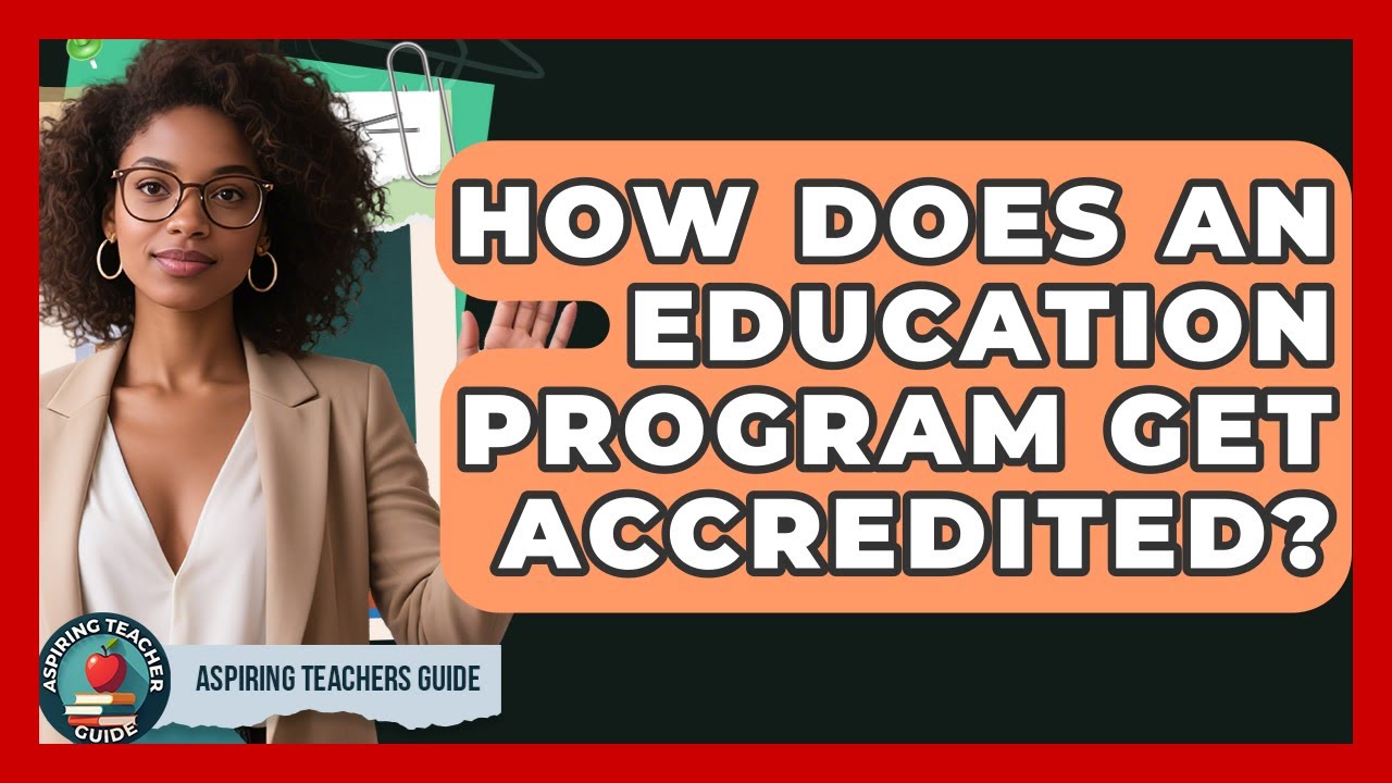 How Does An Education Program Get Accredited? - Aspiring Teacher Guide