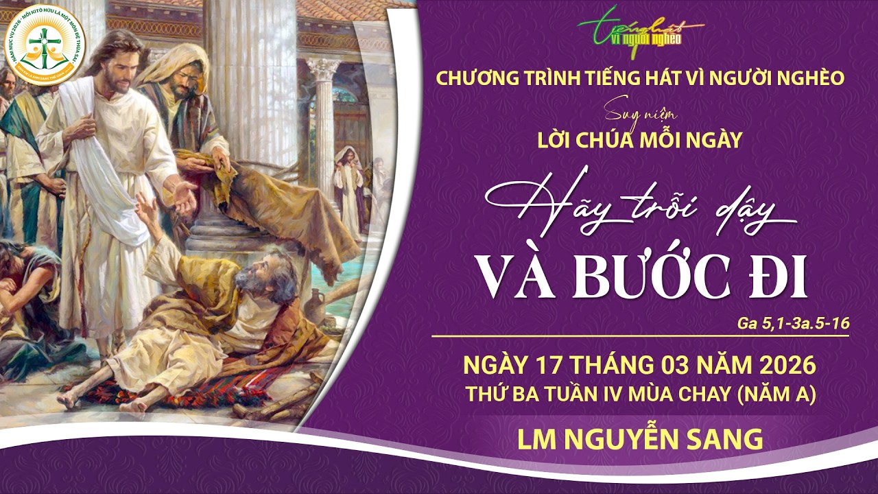 SUY NIỆM LỜI CHÚA MỖI NGÀY | HÃY TRỖI DẬY VÀ BƯỚC ĐI | LM NGUYỄN SANG. THỨ BA TUẦN IV MC, 17.03.2026