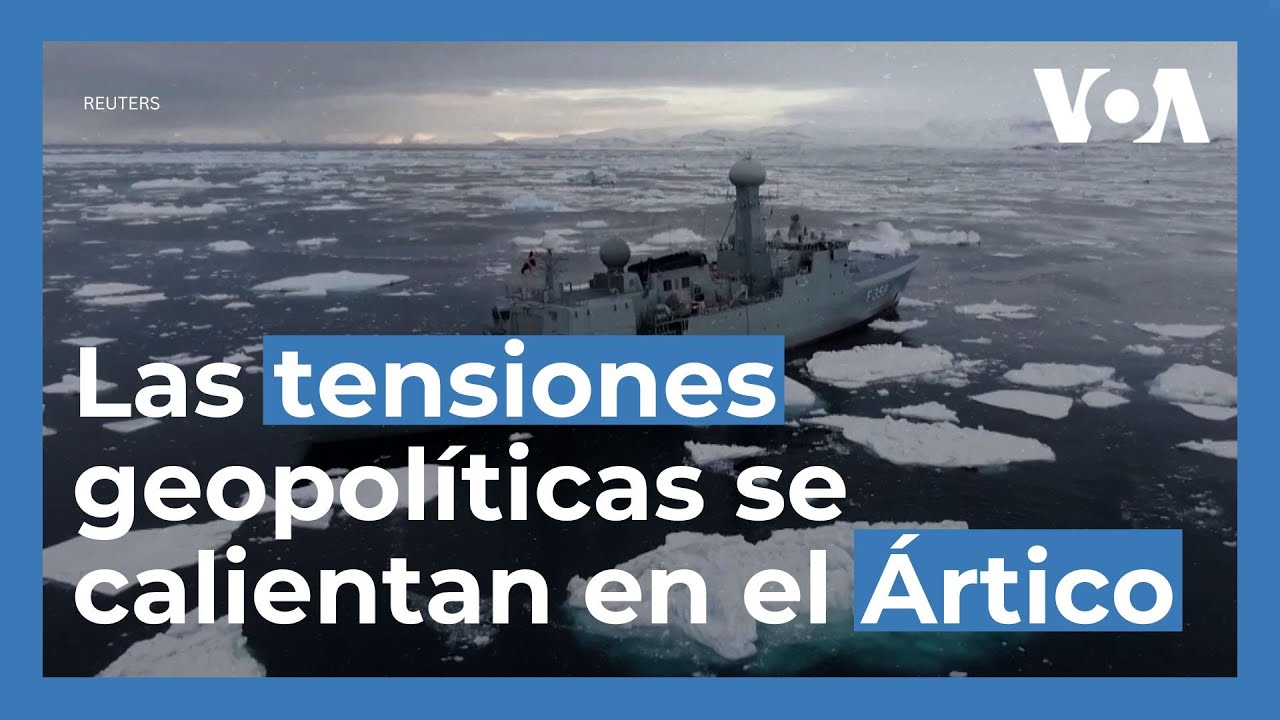 Las tensiones geopolíticas se calientan en el Ártico