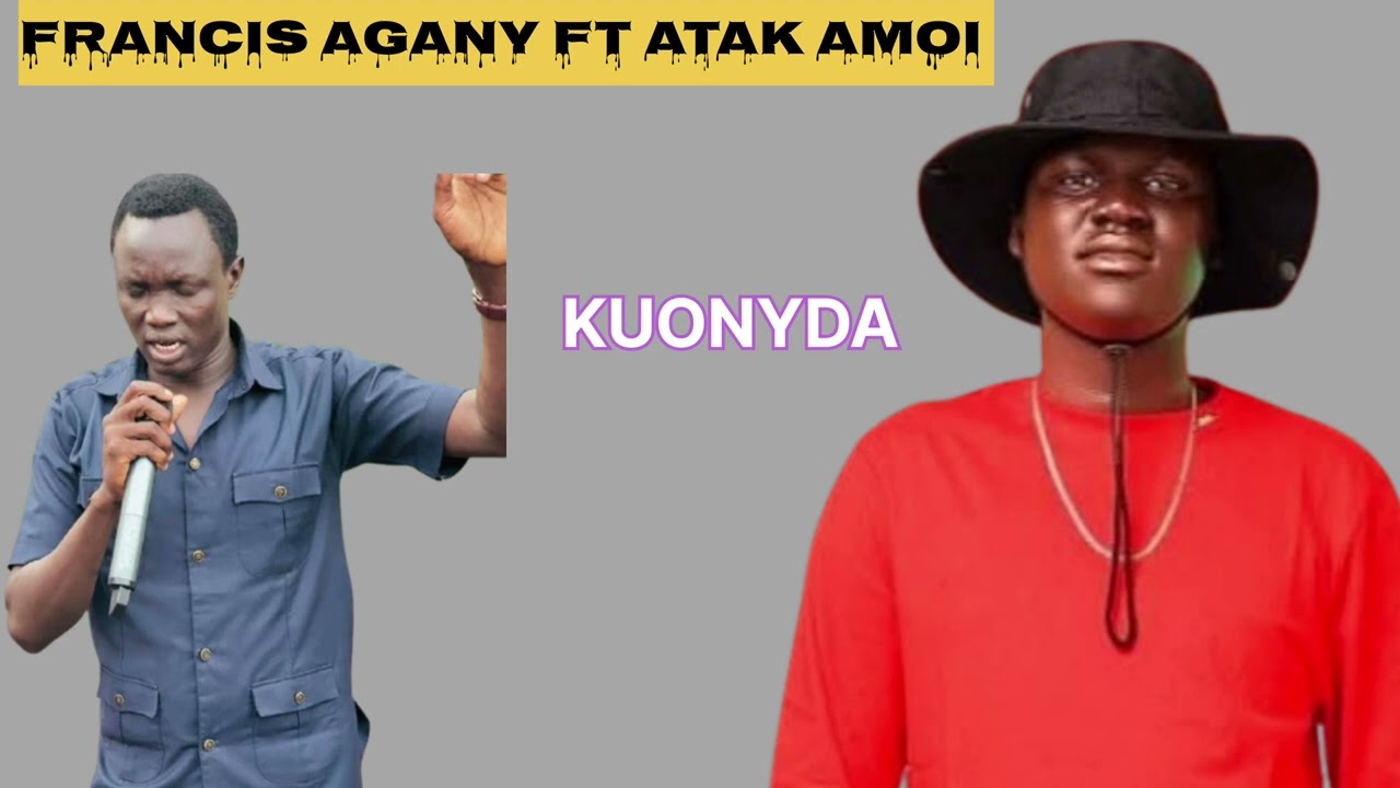 KUONYDA BY  [ FRANCIS AGANY FT ATAK AMOI]        GOSPEL ARTISTS