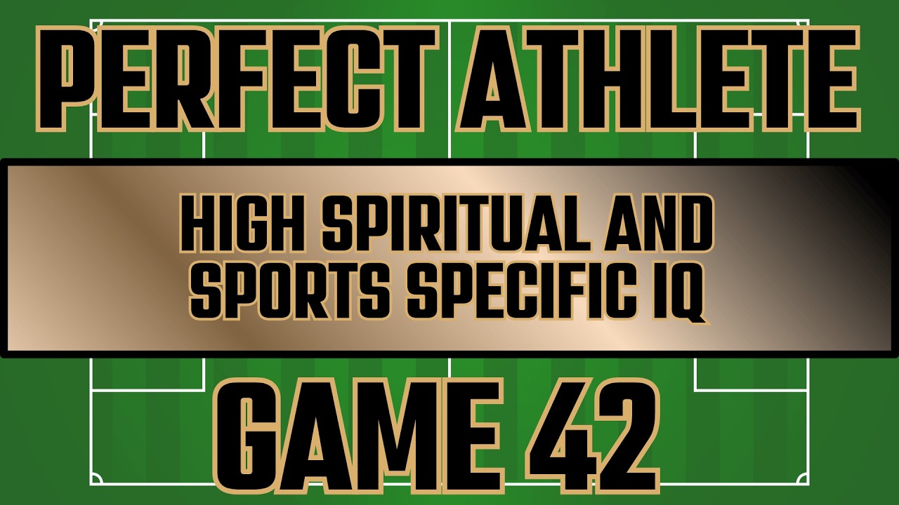 Game 42 | High Spiritual and Sport Specific IQ
