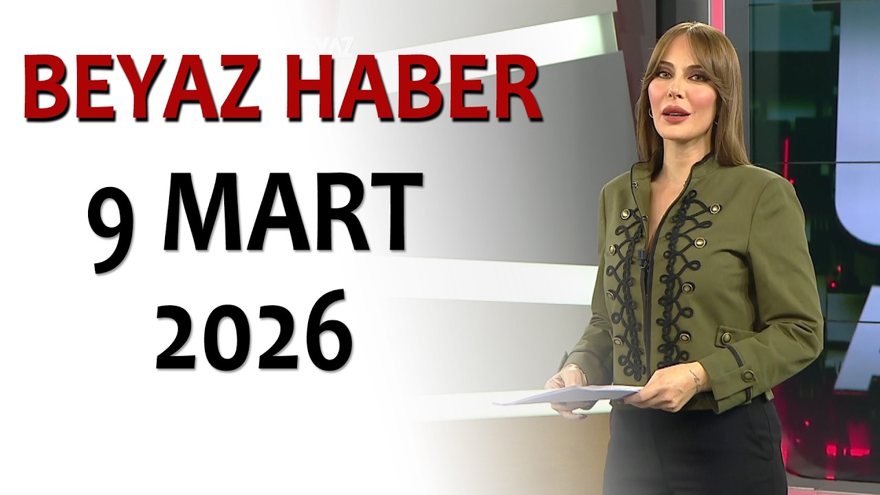 BEYAZ HABER 9 MART 2026
