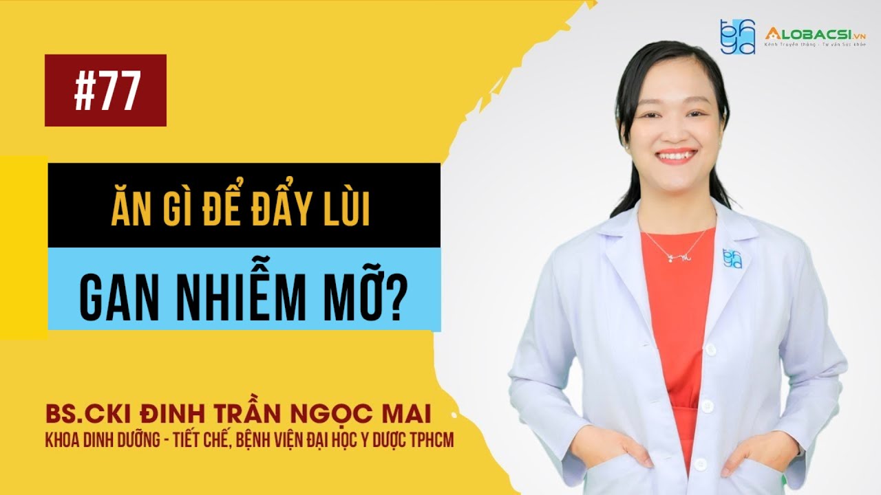 Ăn gì để đẩy lùi gan nhiễm mỡ? | BS.CK1 Đinh Trần Ngọc Mai