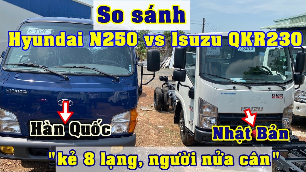 So sánh ISUZU QKR230 và Hyundai N250| So sánh QKR230 vs Hyundai N250 ưu và nhược điểm