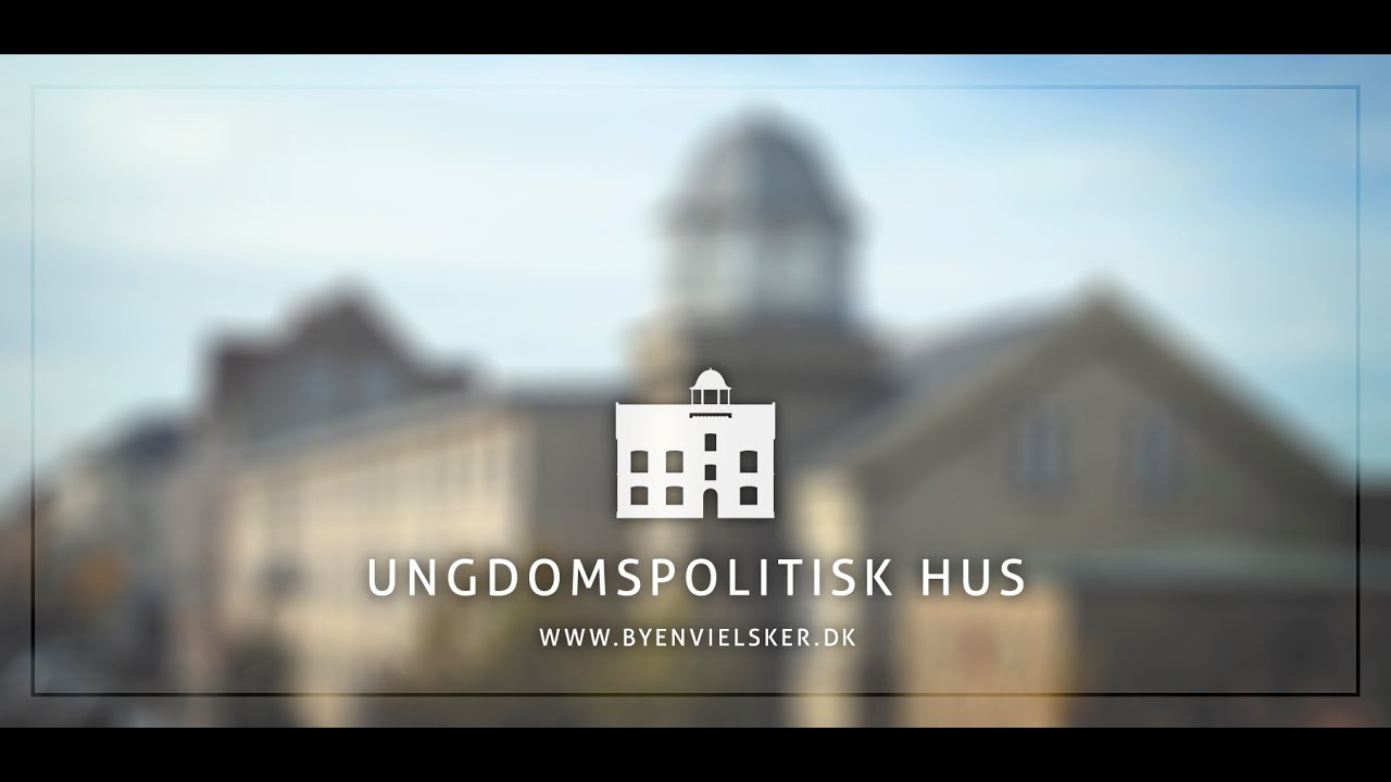 Ungdomspolitisk Hus - Byen Vi Elsker