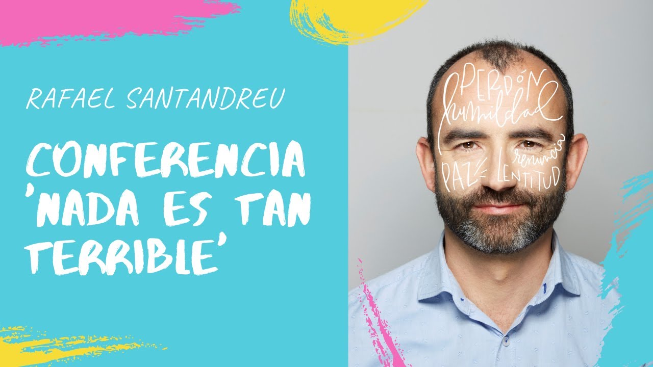 RAFAEL SANTANDREU: Conferencia 'NADA ES TAN TERRIBLE'