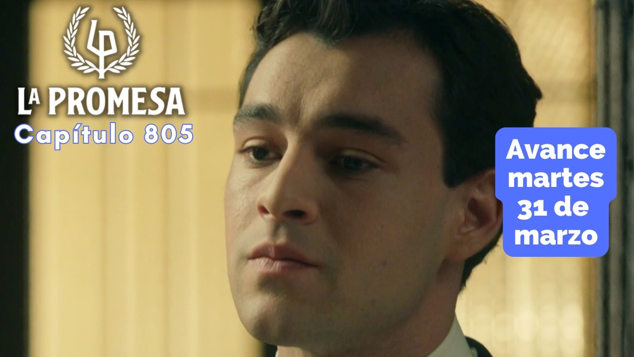LA PROMESA Avance Cap&iacute;tulo 805 martes 31 de marzo CURRO es apoyado por ALONSO #lapromesa