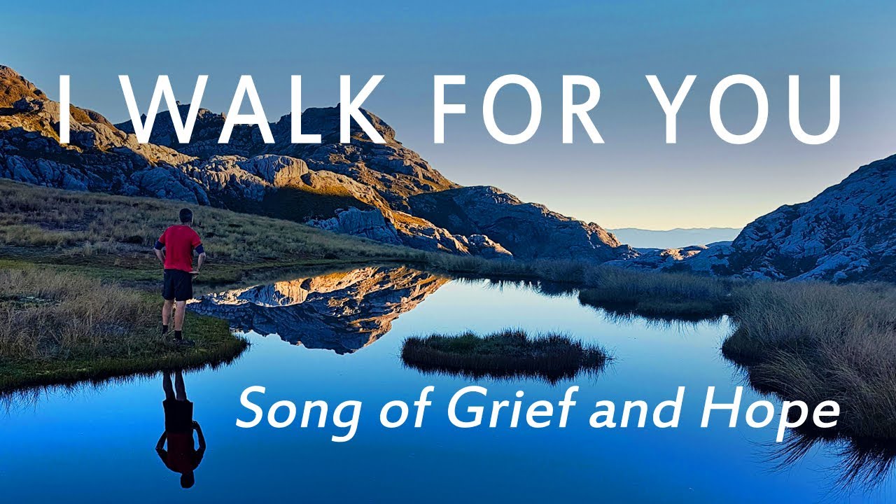 I WALK FOR YOU &mdash; SONG OF GRIEF AND HOPE