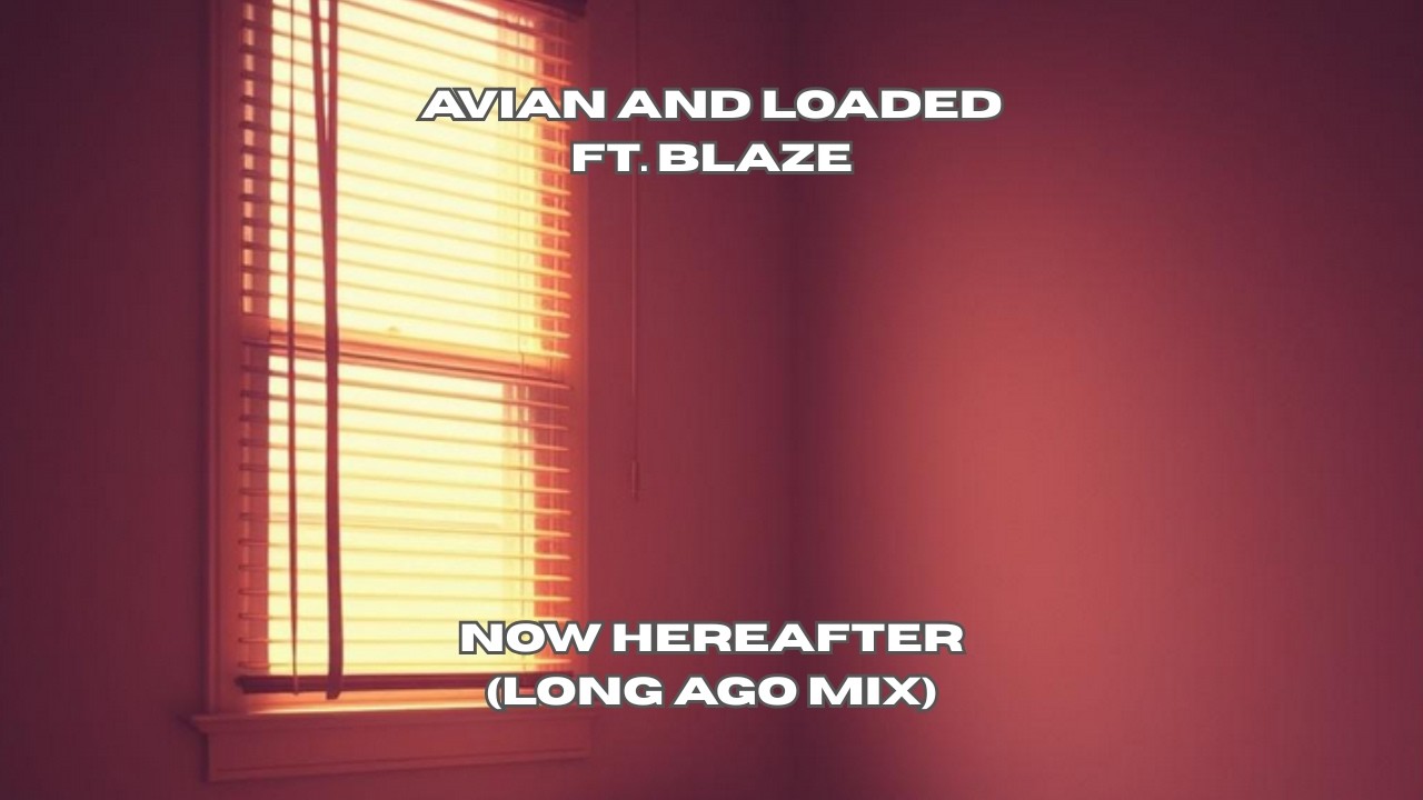 Avian and Loaded ft. Blaze - Now Hereafter (Long Ago Mix)