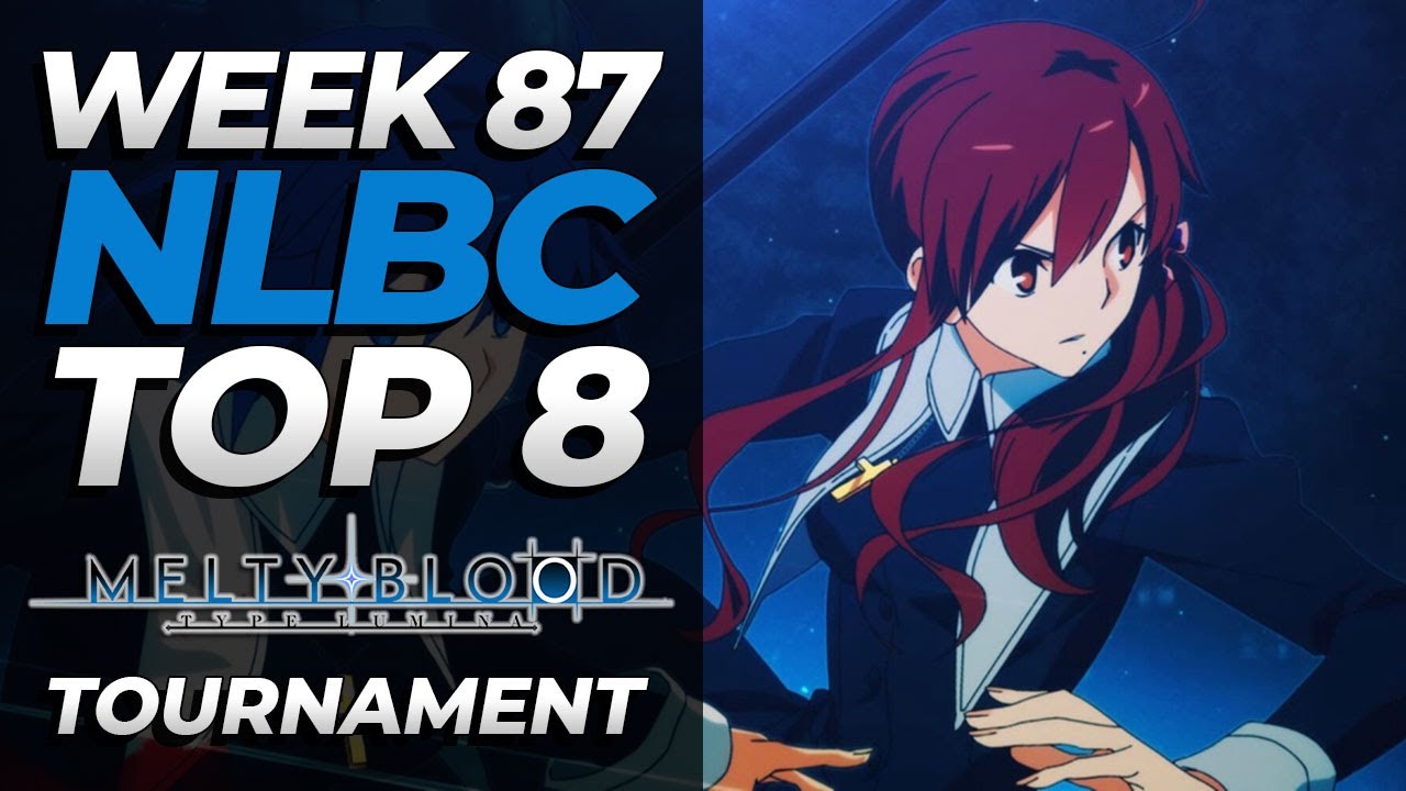Melty Blood Type Lumina Tournament - Top 8 @ NLBC Online Edition #87