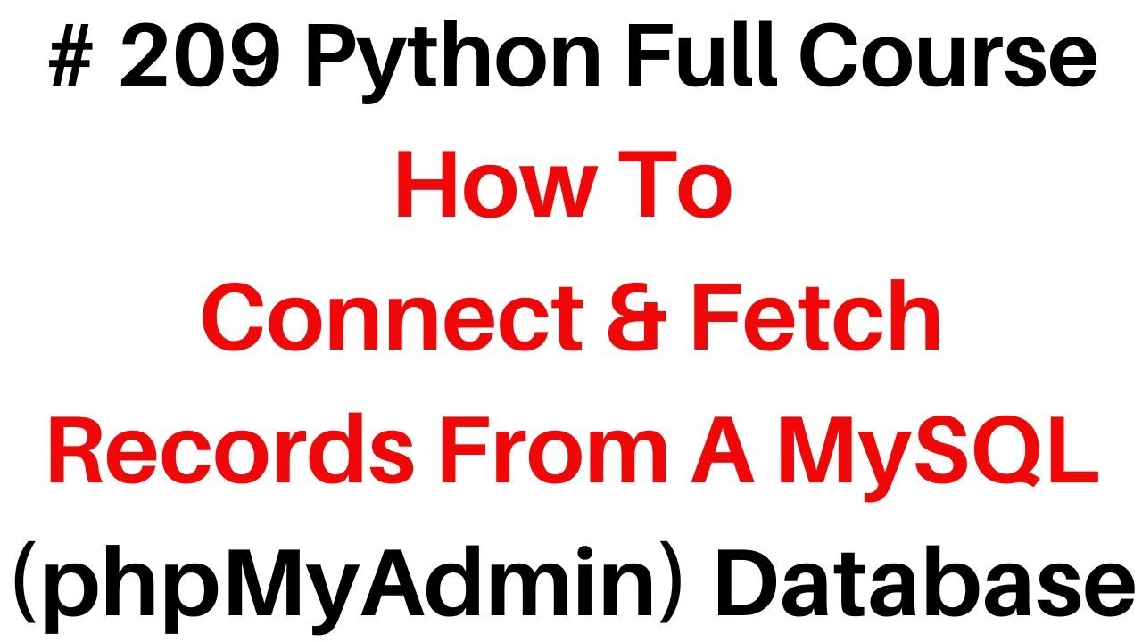 #209 Python Full Course Mysql Pymysql Connection