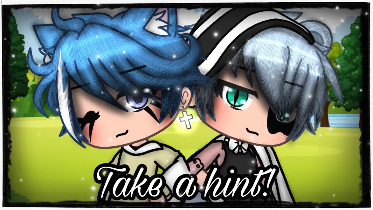 *•Take a hint•*~||glmv gay~||male version||by:シtëa timëシ