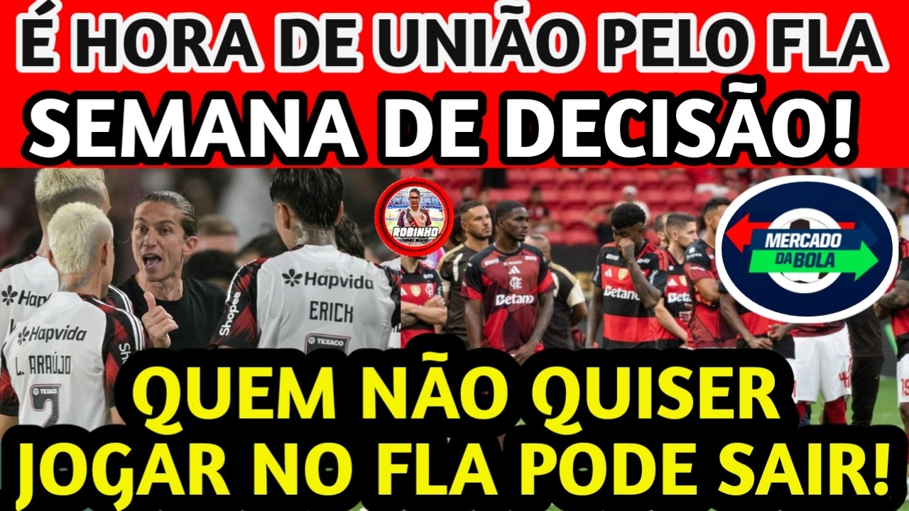 SEMANA DE DECISÃO!  QUEM NÃO QUISER JOGAR NO FLA PEDE PARA SAIR!  E HORA DE UNIÃO!