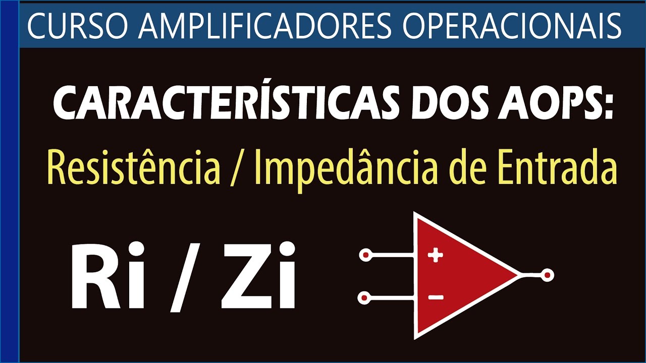 #16 - Características dos AOPs: Resistência de Entrada