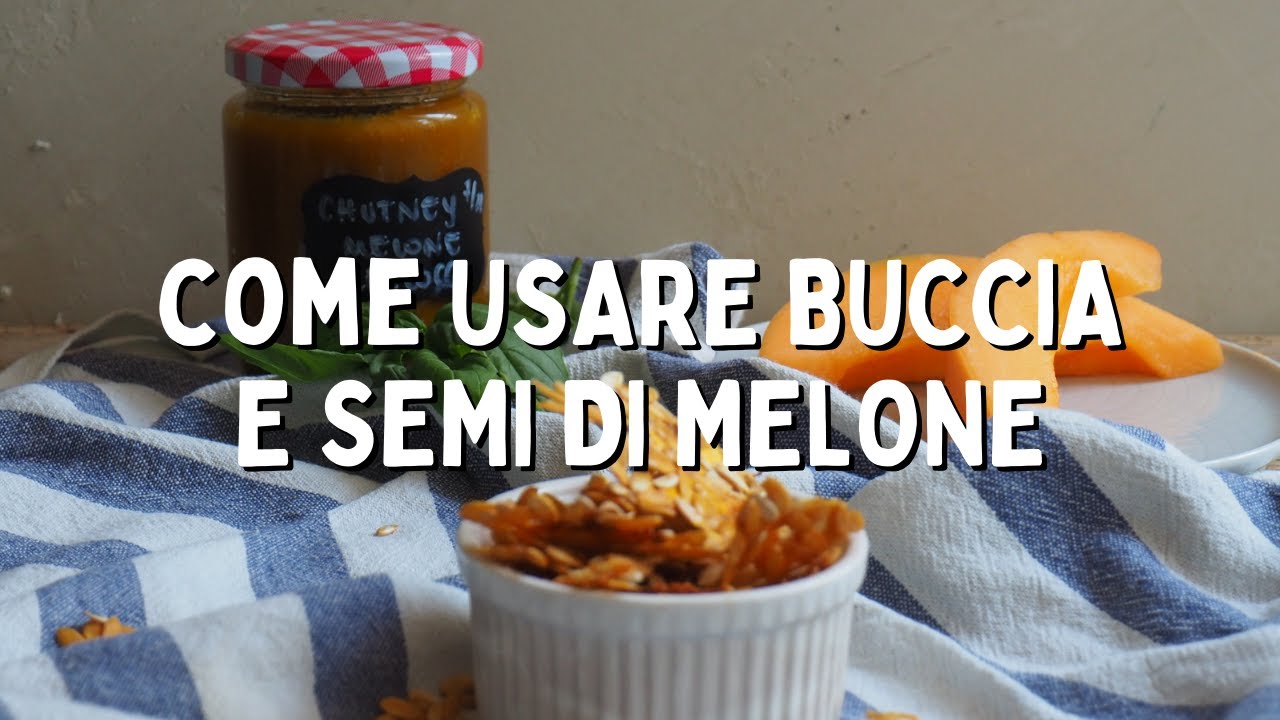Usare BUCCIA e SEMI di MELONE, due ricette | Cucino senza sprechi