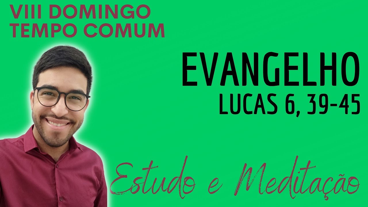 Evangelho (27/02/2022) | 8º Domingo do Tempo Comum | Ano C | Lucas 6, 39-45