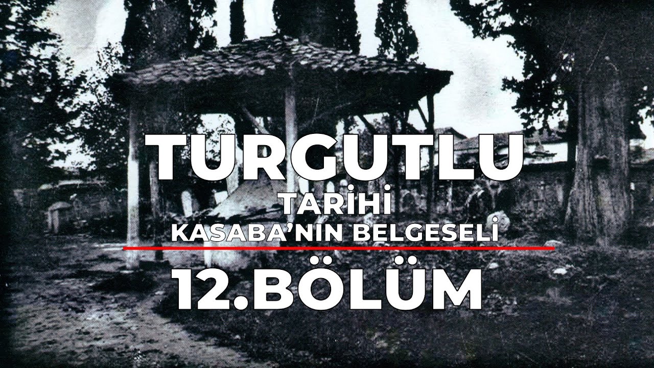 Turgutlu Tarihi - Kasaba'nın Belgeseli - 12. Bölüm