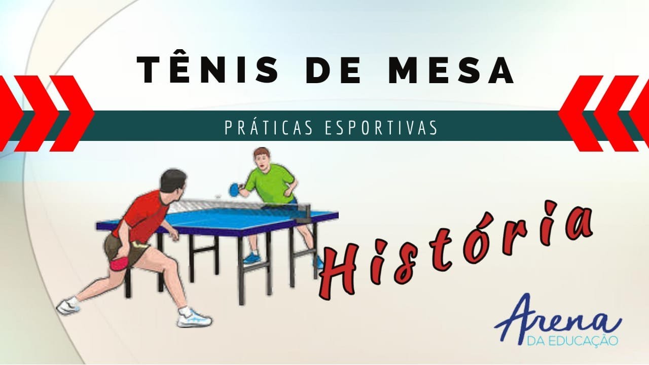 PR&Aacute;TICAS ESPORTIVAS - T&Ecirc;NIS DE MESA - CONHE&Ccedil;A A MODALIDADE