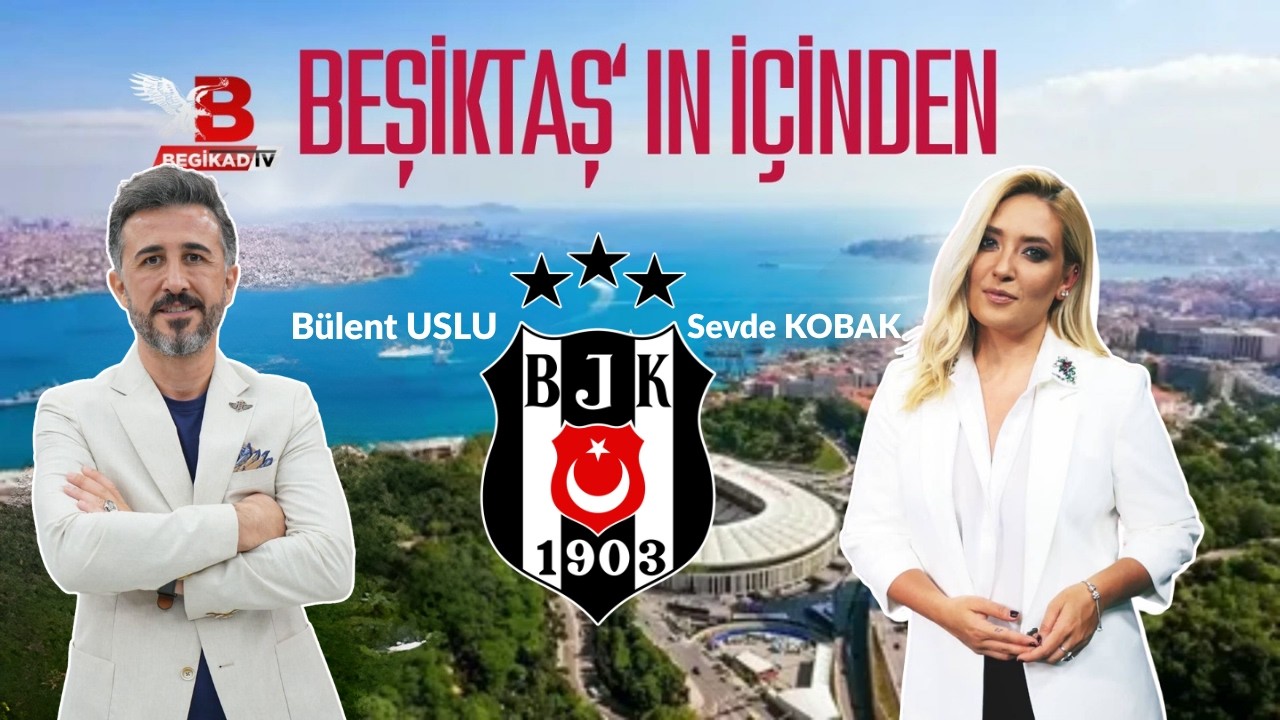 #CANLI  Beşiktaş'ın İ&ccedil;inden I B&uuml;lent USLU Begikad Tv'de