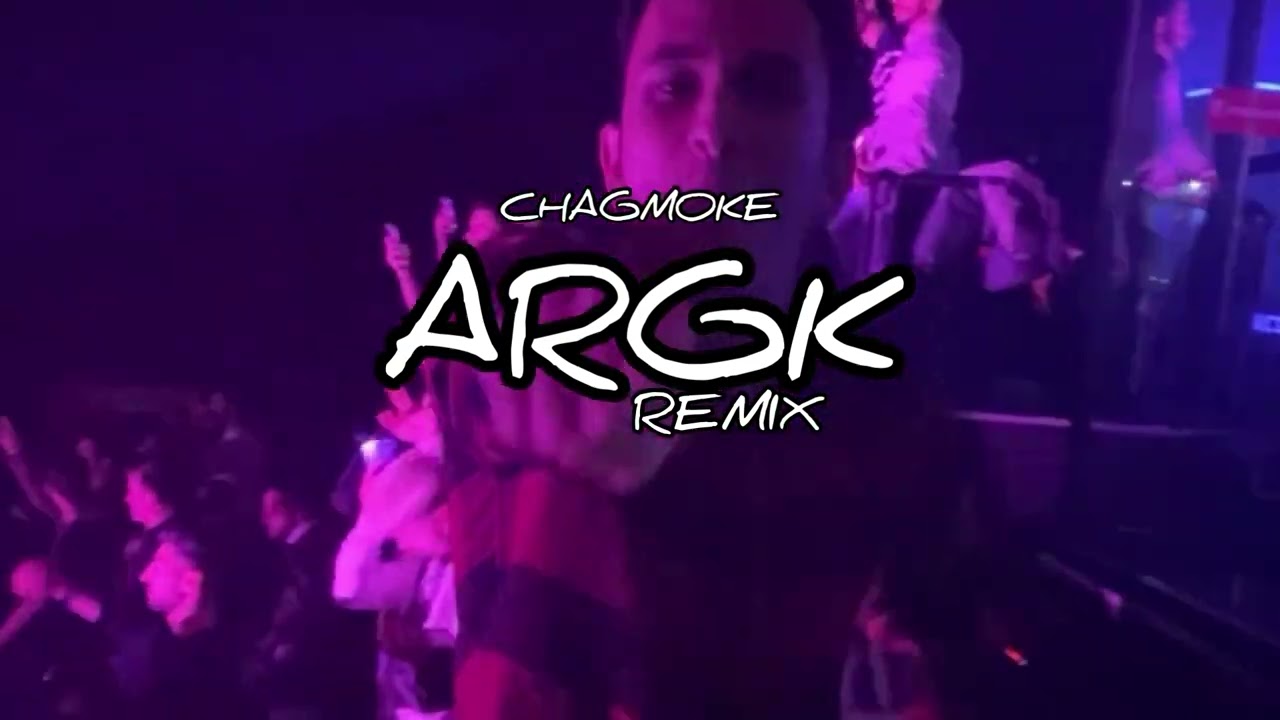 CHAGMOKE - ARGK REMIX [OFFICIAL VIDEO] 