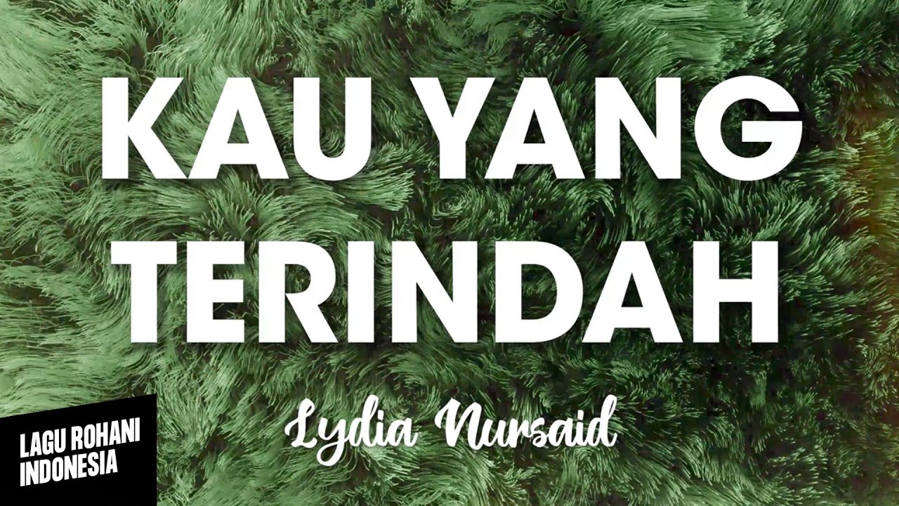 KAU YANG TERINDAH  - Lydia Nursaid | Lirik Lagu Rohani