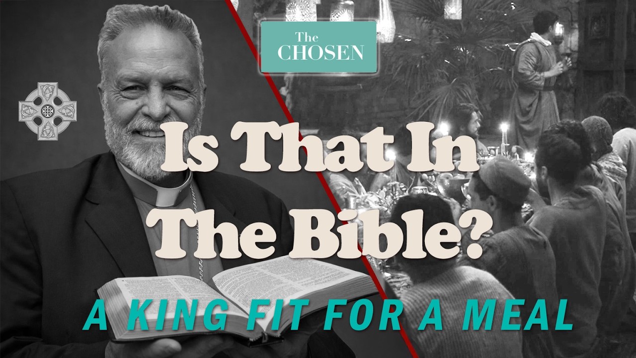 Ep 18 -=- A King Fit For a Meal  (The Chosen - Is That In The Bible?  Bishop Robert Gosselin)