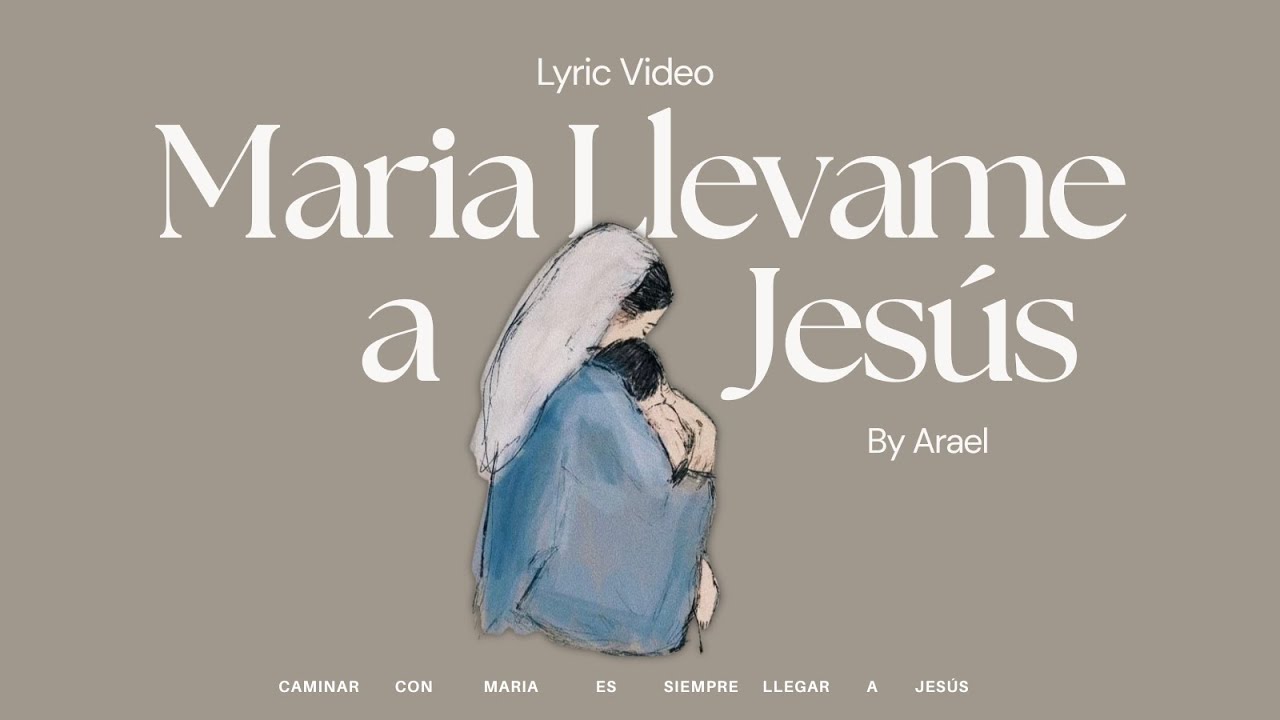 Arael - María Llévame a Jesús (Lyric Video)