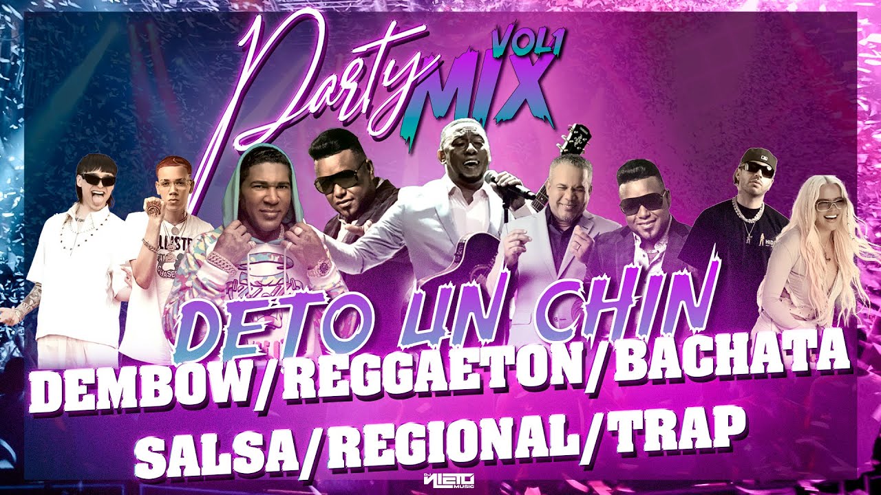 PARTY MIX VOL.1 (Deto un Chin) Bachata, Salsa, Dembow, Regueton, Trap, Regional Mexicana)