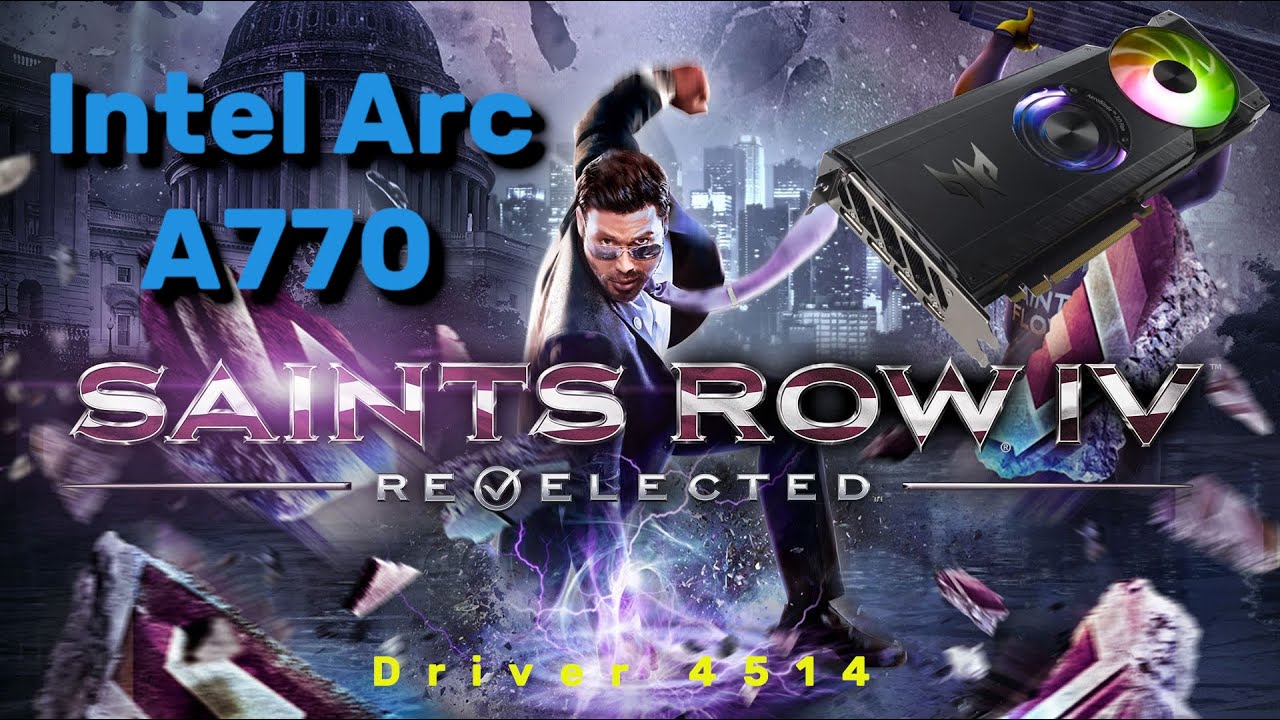 Intel Arc A770 - Saints Row IV (driver 4514) (Not Great, Not Terrible)