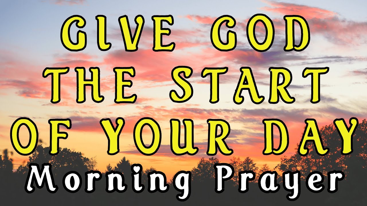 Always Give God The Start Of Your Day | Blessed Morning Prayer