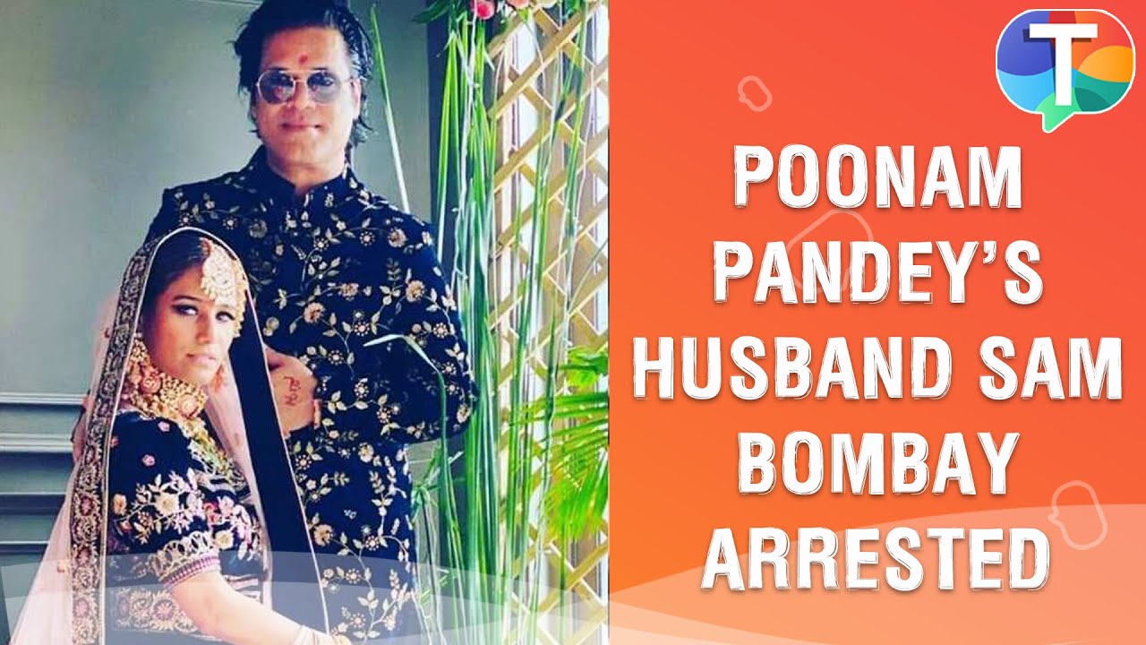 Poonam Pandey's husband Sam Bombay arrested over allegations of assualt