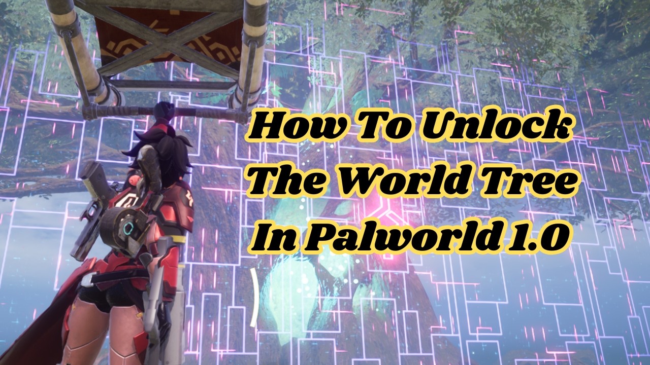 How to unlock the World Tree (Palworld 1.0)