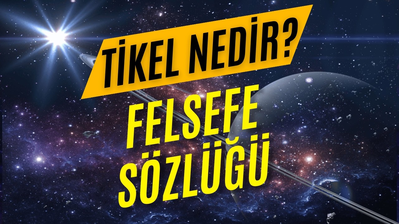 Tikel Nedir? | Bireysel Varlıkların Felsefi Anlamı