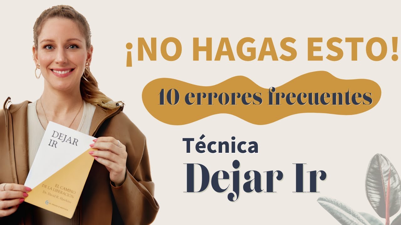 [DEJAR IR I Dr. David R. Hawkins] -🙅🏼&zwj;♀️ 10 ERRORES M&Aacute;S FRECUENTES