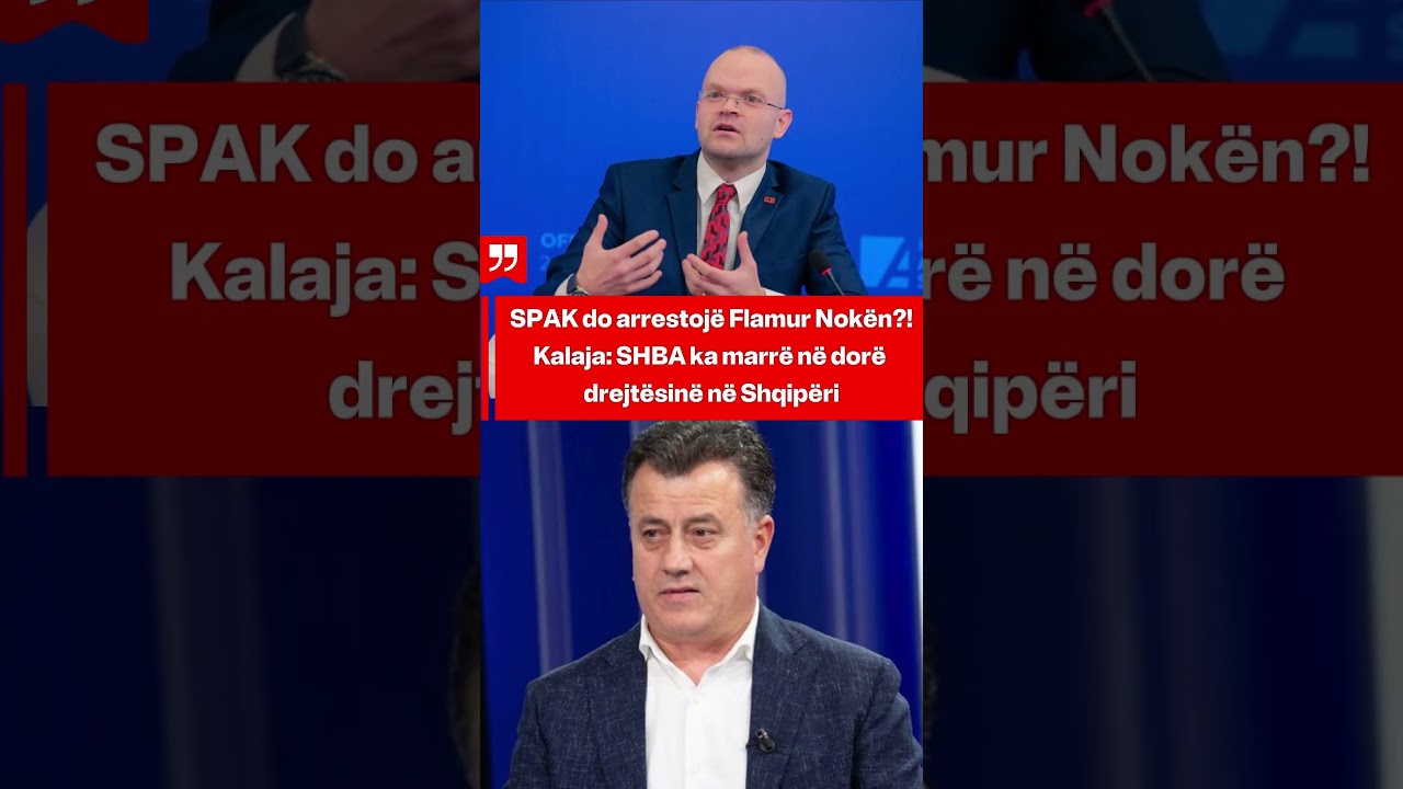SPAK do arrestojë Flamur Nokën?!Kalaja: SHBA ka marrë në dorë drejtësinë në Shqipëri
