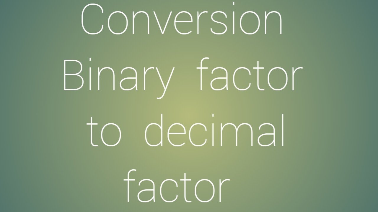 Binary factor ko decimal factor mein kaise convert kare!!how to convert binary factor into decimal