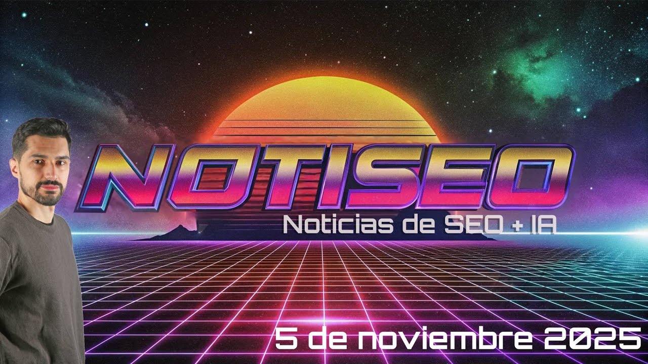 NOTISEO 5 noviembre 2025: Noticias SEO + IA
