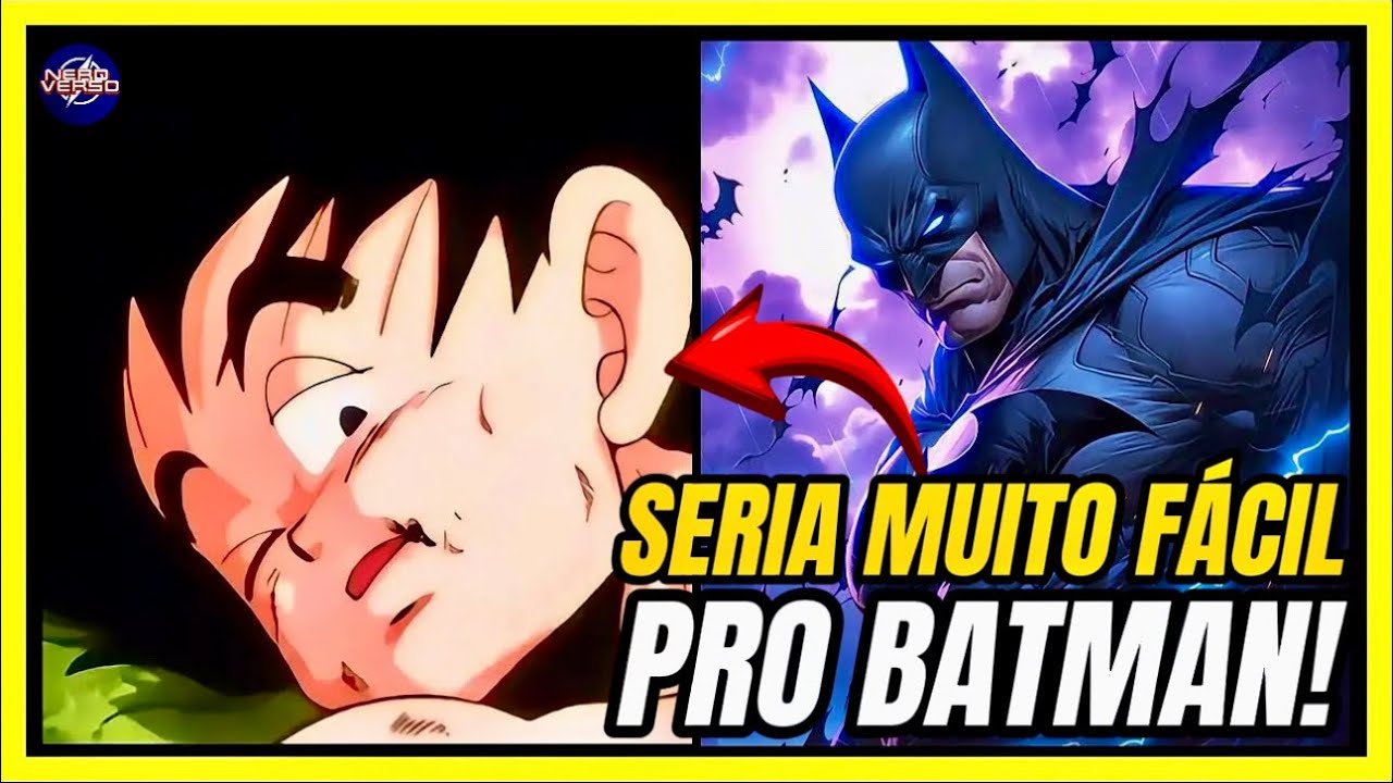 BATMAN VS GOKU SINTO MUITO GOKU N&Atilde;O TEM A M&Iacute;NIMA CHANCE!-POSSO PROVAR!!!