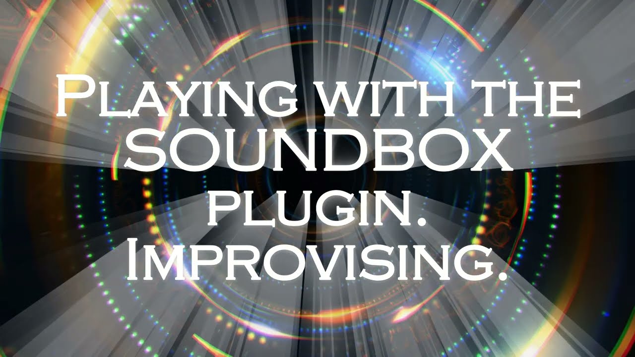 Improvising with Soundbox VST3 in #cakewalksonar