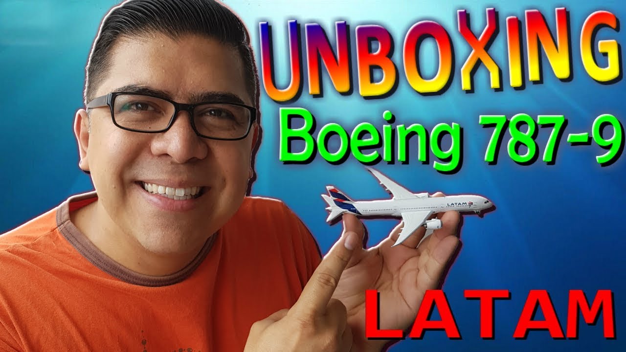 LATAM BOEING 787-9  -  UNBOXING. (#83)