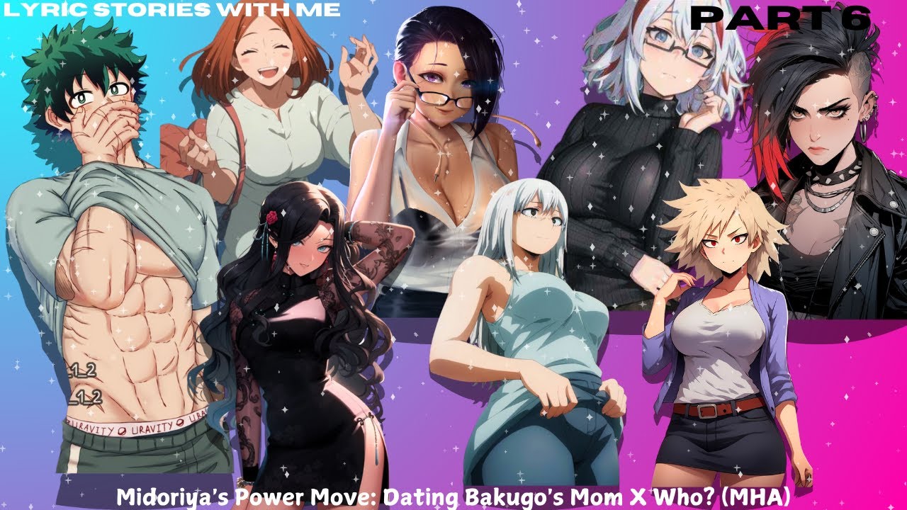 Midoriya's Power Move: Dating Bakugo's Mom X Who? (MHA) Part 6