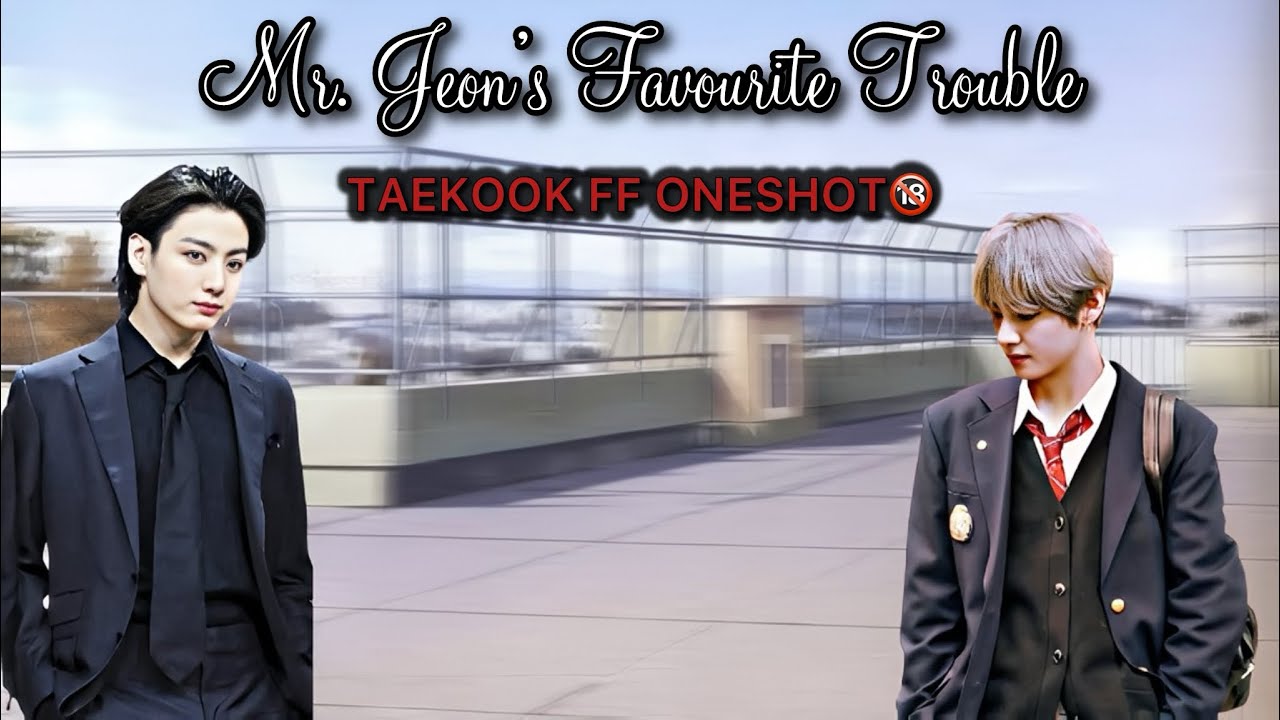 Mr. Jeon’s Favourite Trouble || TAEKOOK FF ONESHOT🔞