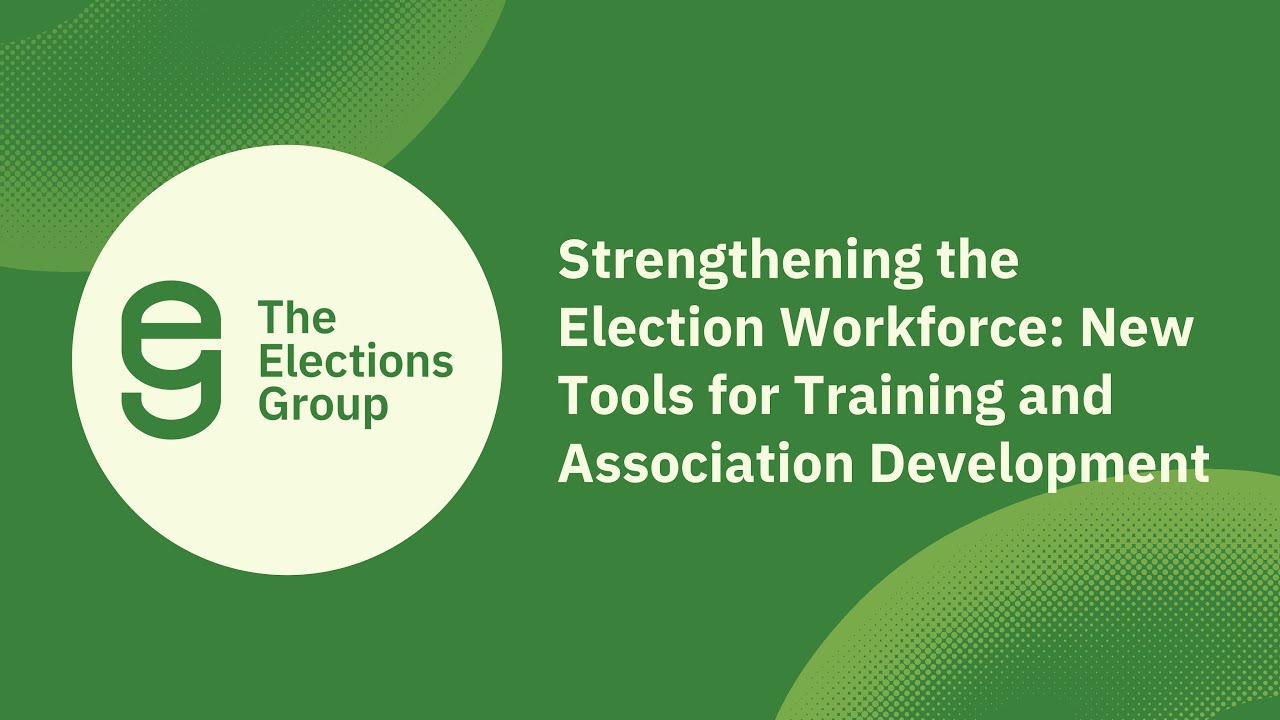 Strengthening the Election Workforce: New Tools for Training and Association Development