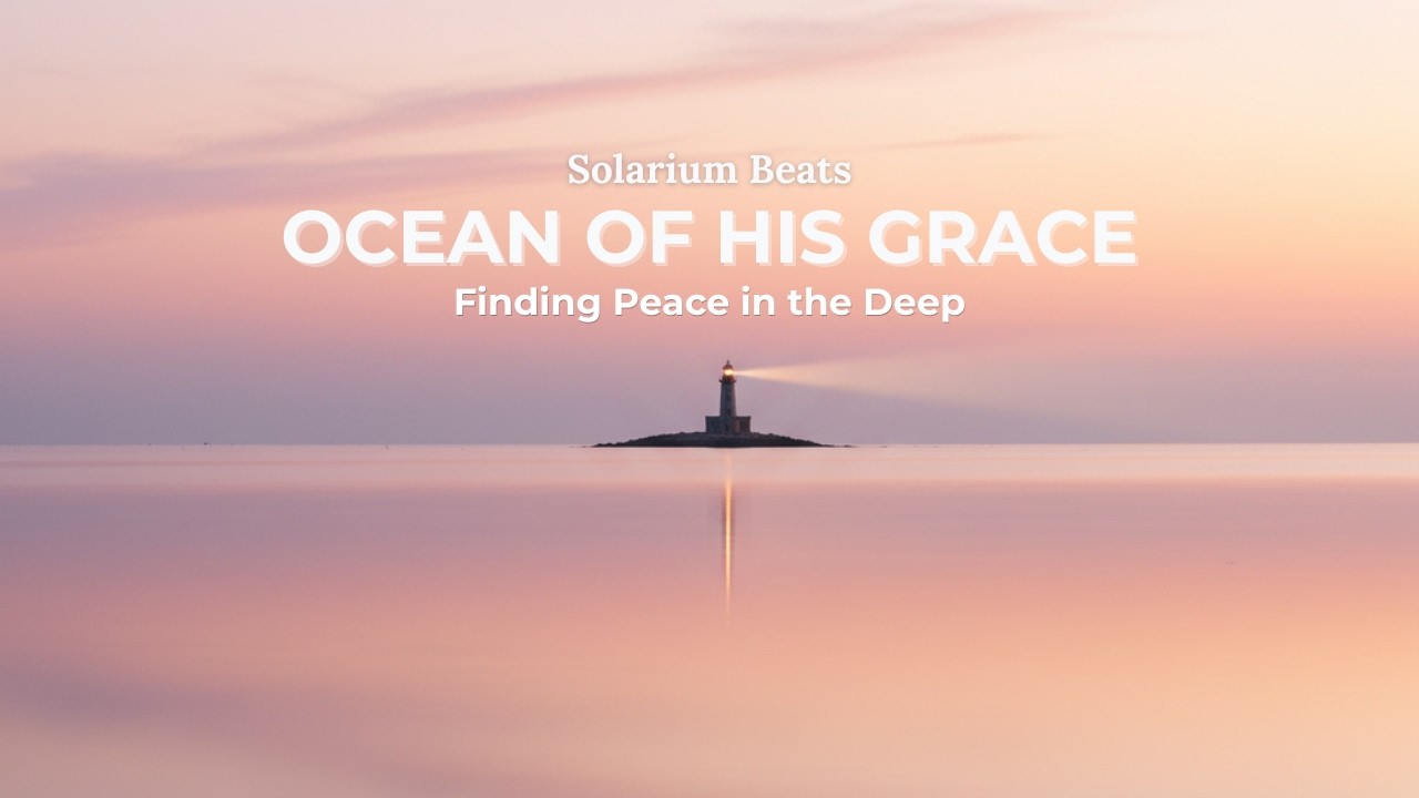 Ocean of His Grace: A Cinematic Journey Into God’s Unfailing Love (Official Album) Music for Healing